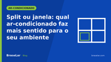Split ou janela: qual ar-condicionado faz mais sentido para o seu ambiente