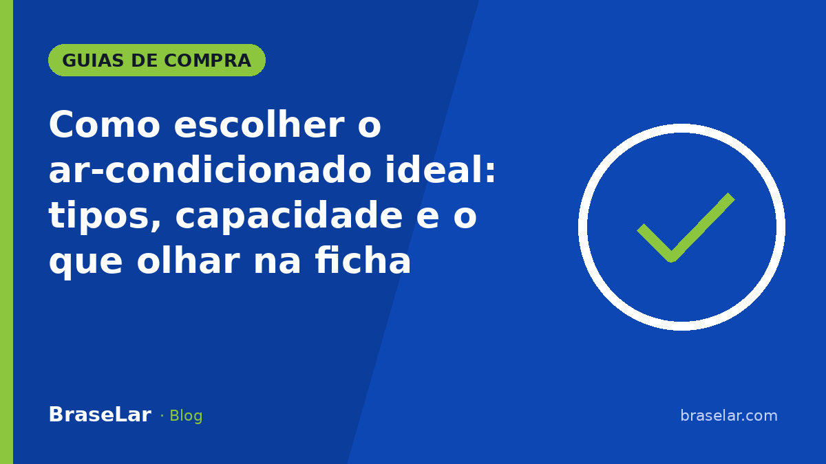 Como escolher o ar-condicionado ideal: tipos, capacidade e o que olhar na ficha